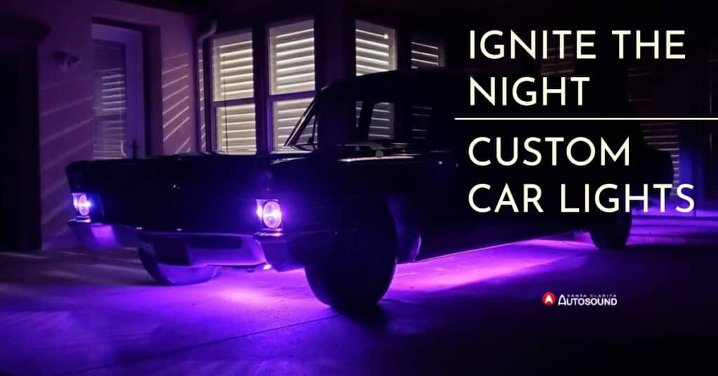 Ignite the Night Unleashing Your Personality with Custom Car Lights and Sound at Santa Clarita Autosound